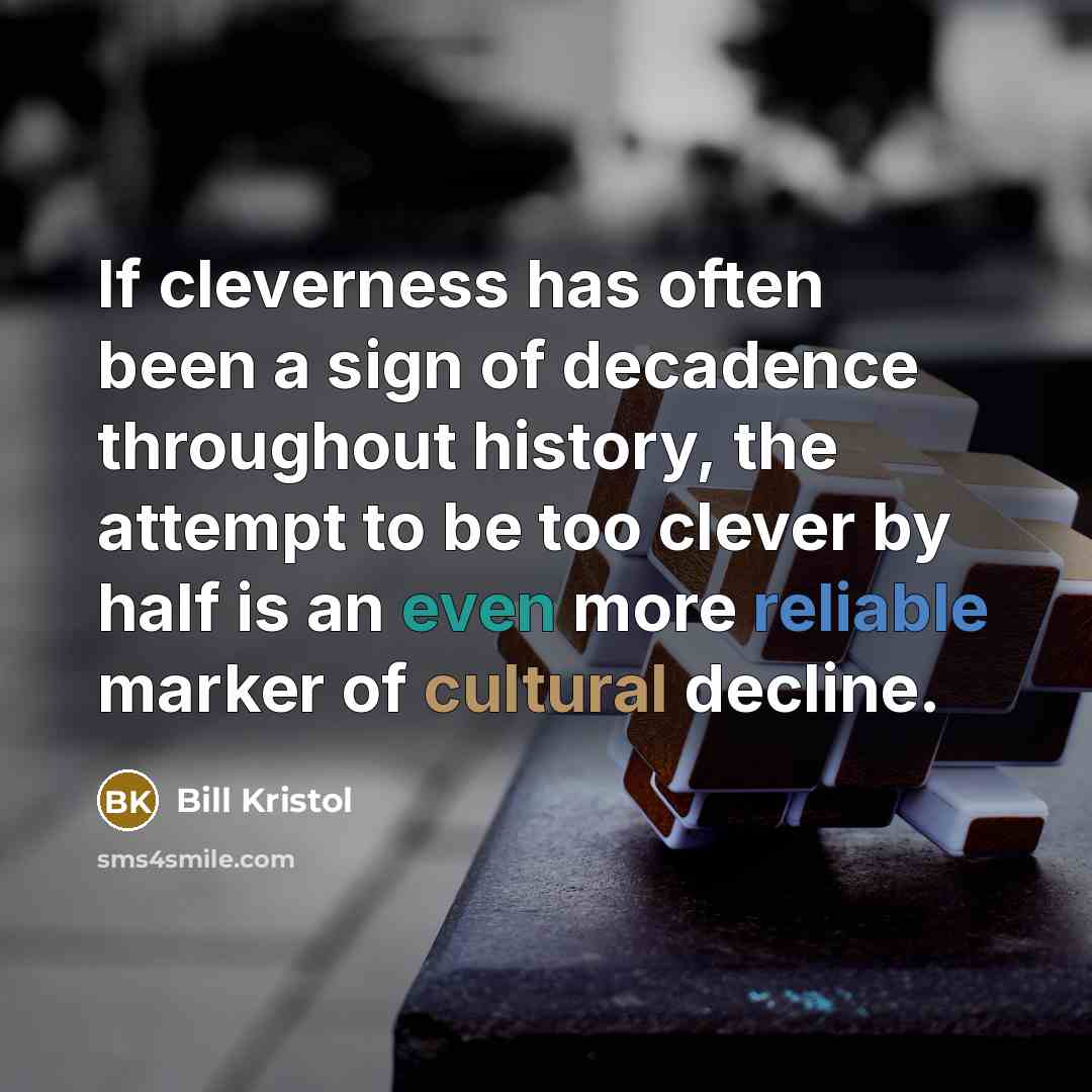 “If cleverness has often been a sign of decadence throughout…” quote by Bill Kristol