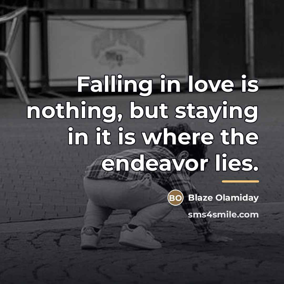“Falling in love is nothing, but staying in it is…” quote by Blaze Olamiday