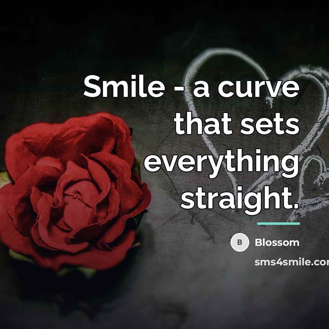 “Smile - a curve that sets everything straight.…” quote by Blossom