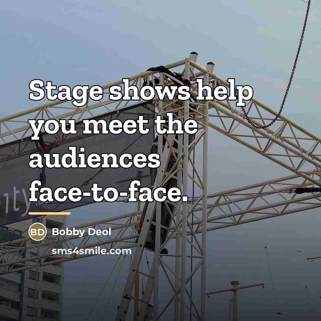 “Stage shows help you meet the audiences face-to-face.…” quote by Bobby Deol