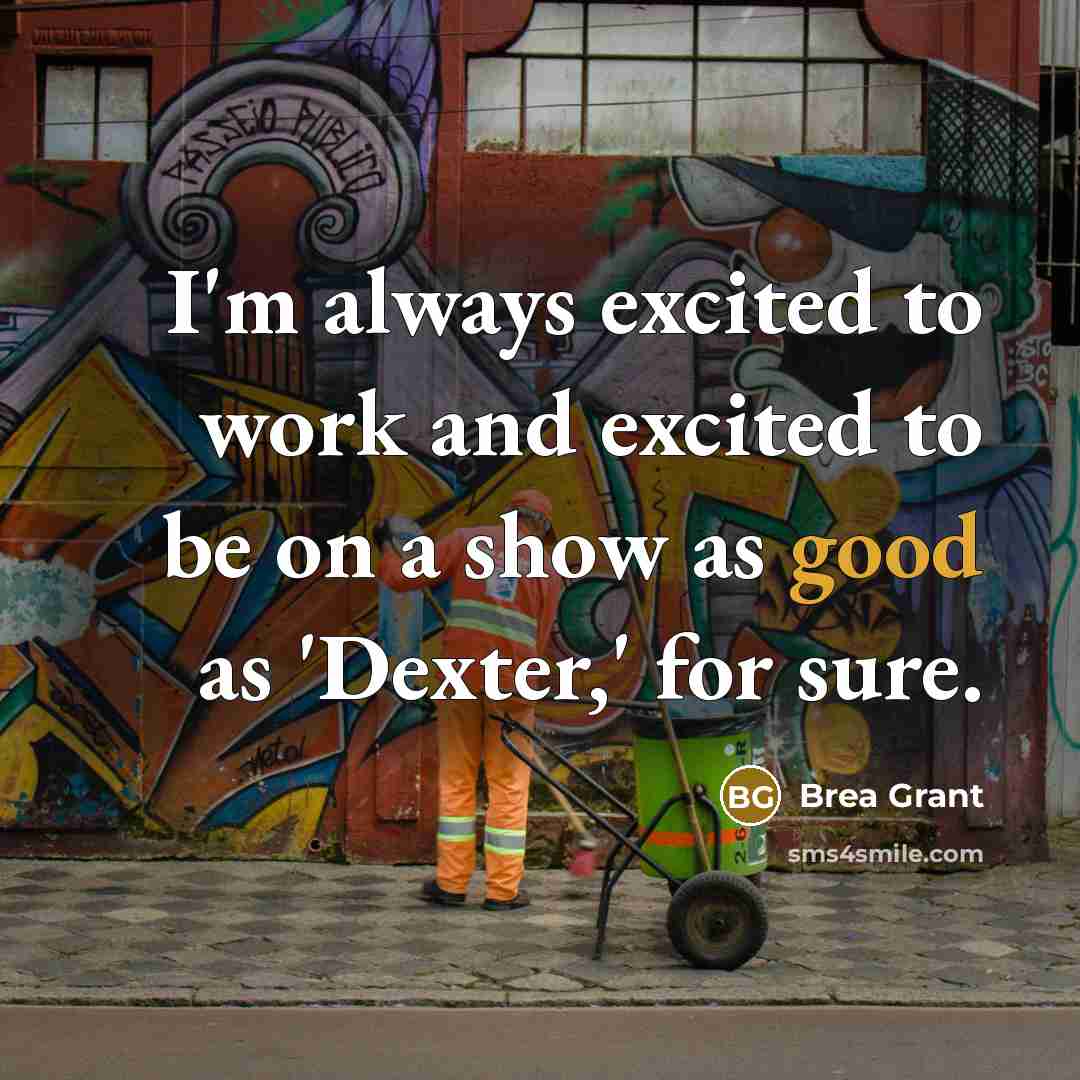 “I'm always excited to work and excited to be on…” quote by Brea Grant