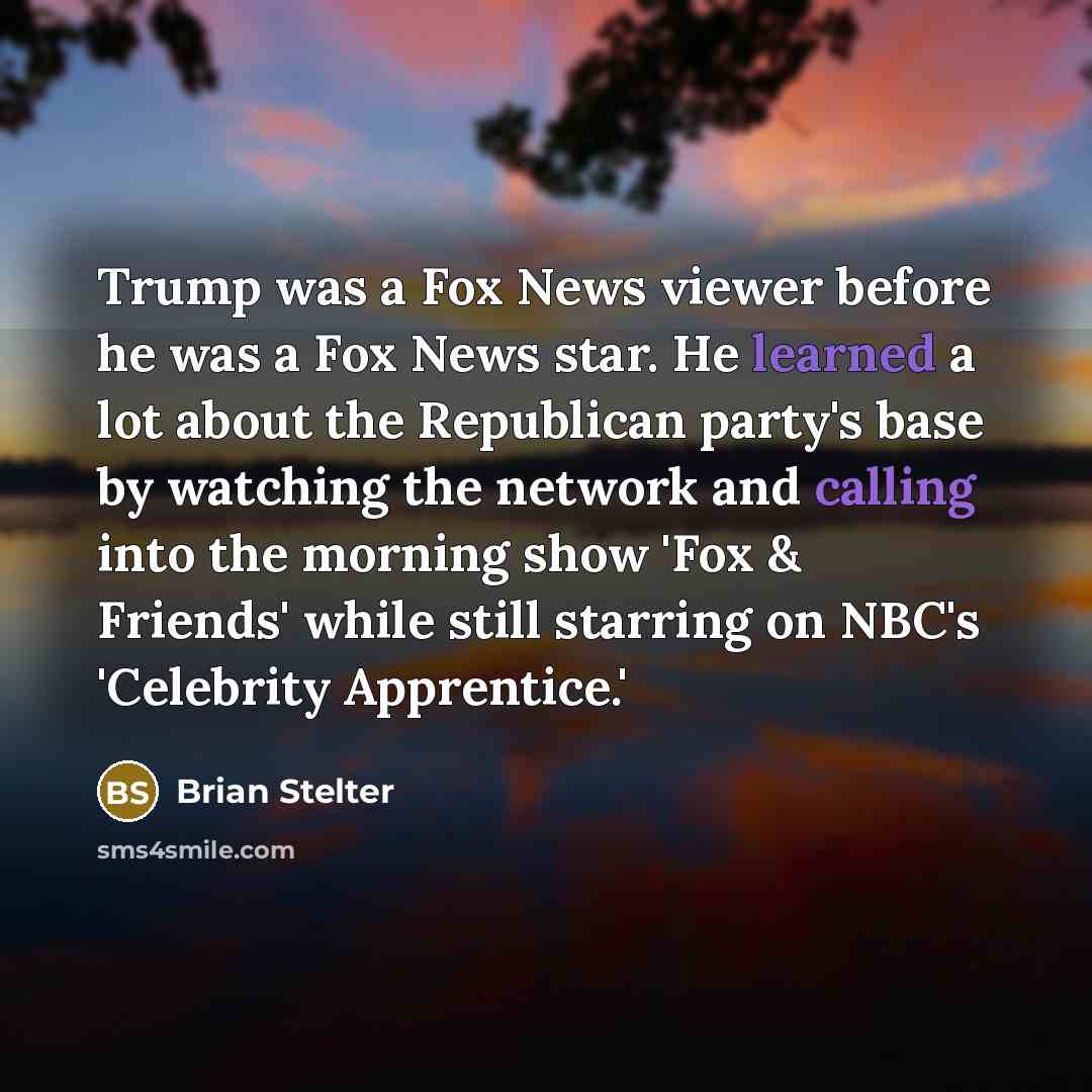 “Trump was a Fox News viewer before he was a…” quote by Brian Stelter