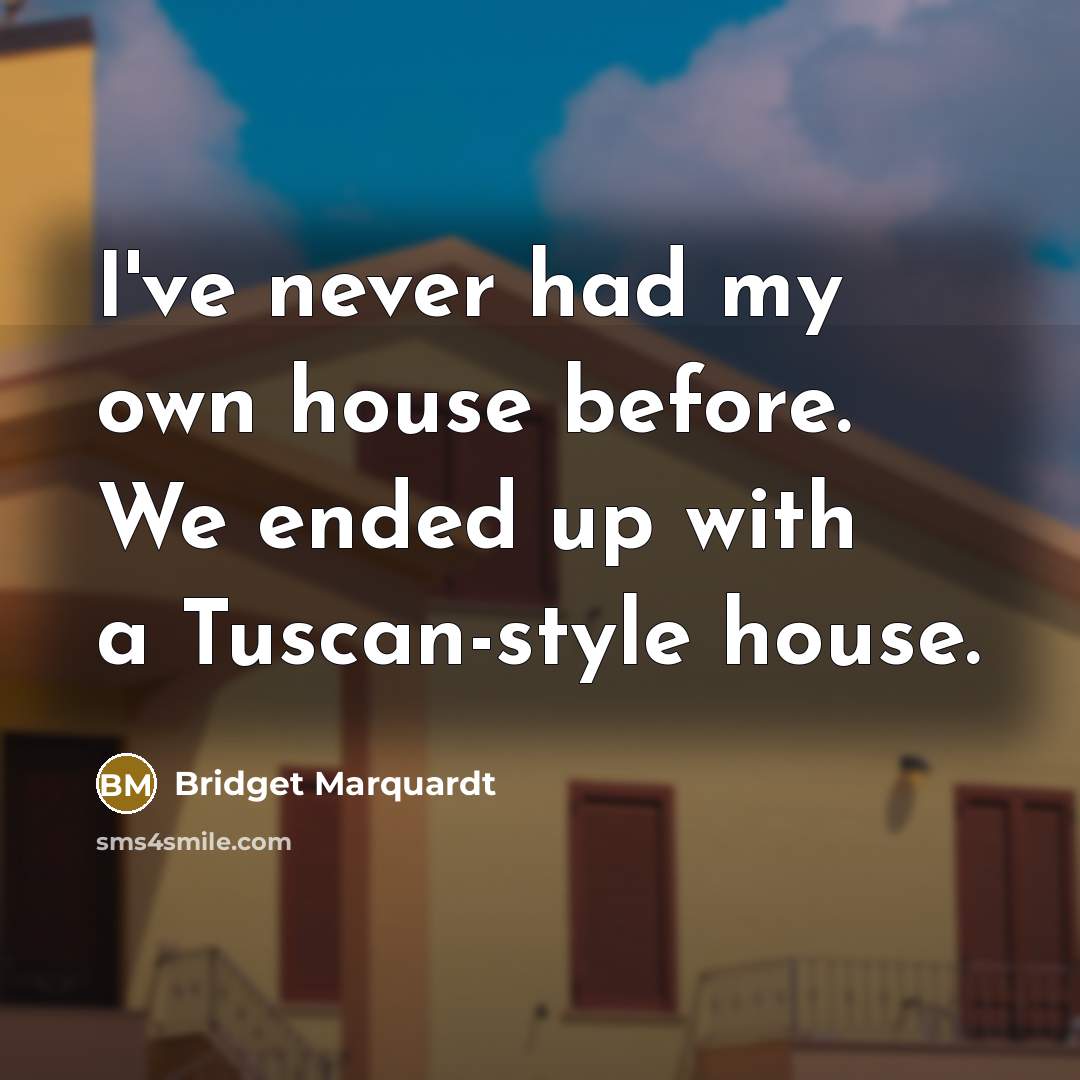 “I've never had my own house before. We ended up…” quote by Bridget Marquardt
