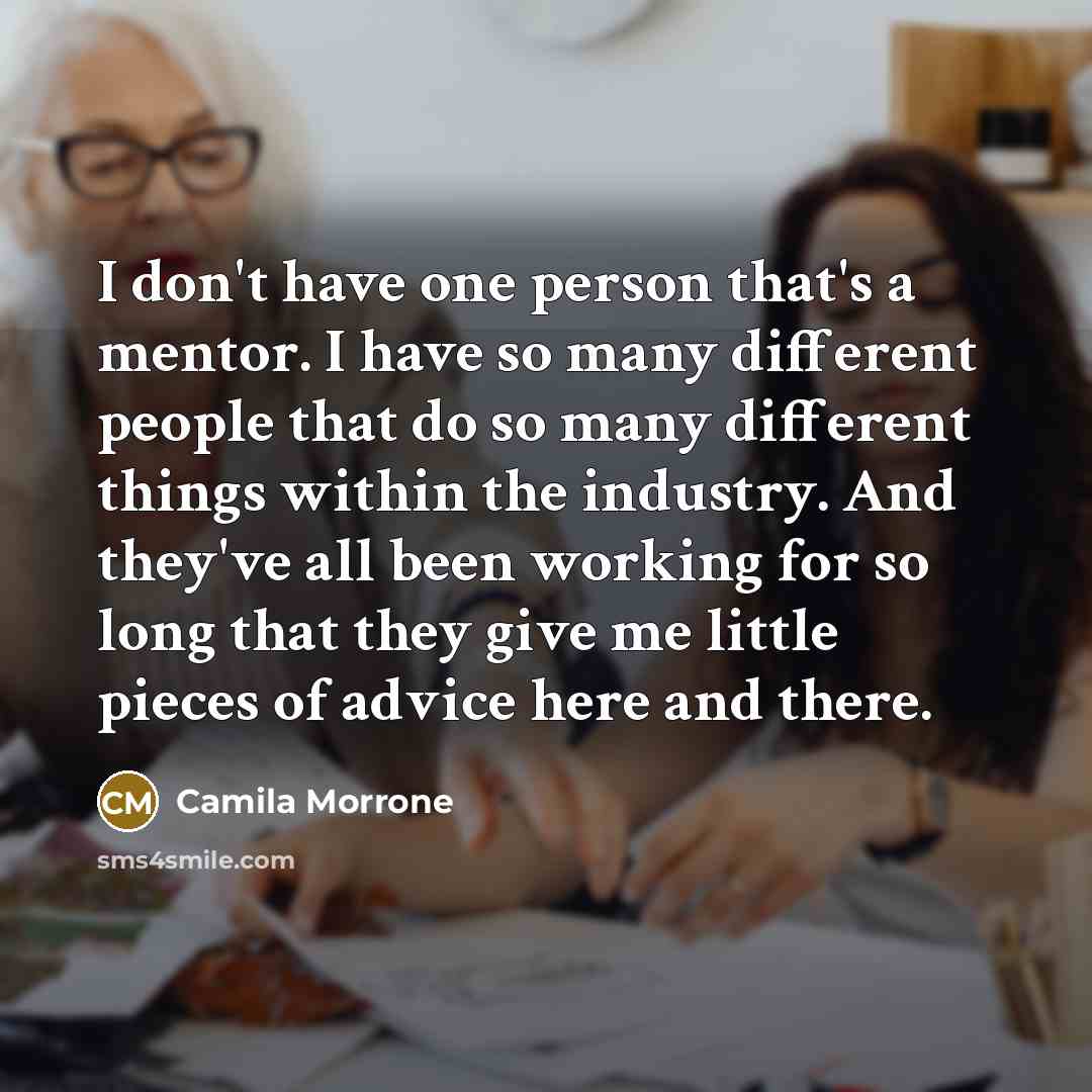“I don't have one person that's a mentor. I have…” quote by Camila Morrone