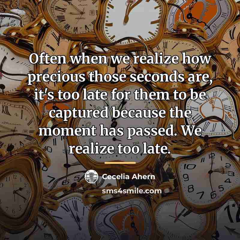 “Often when we realize how precious those seconds are, it's…” quote by Cecelia Ahern