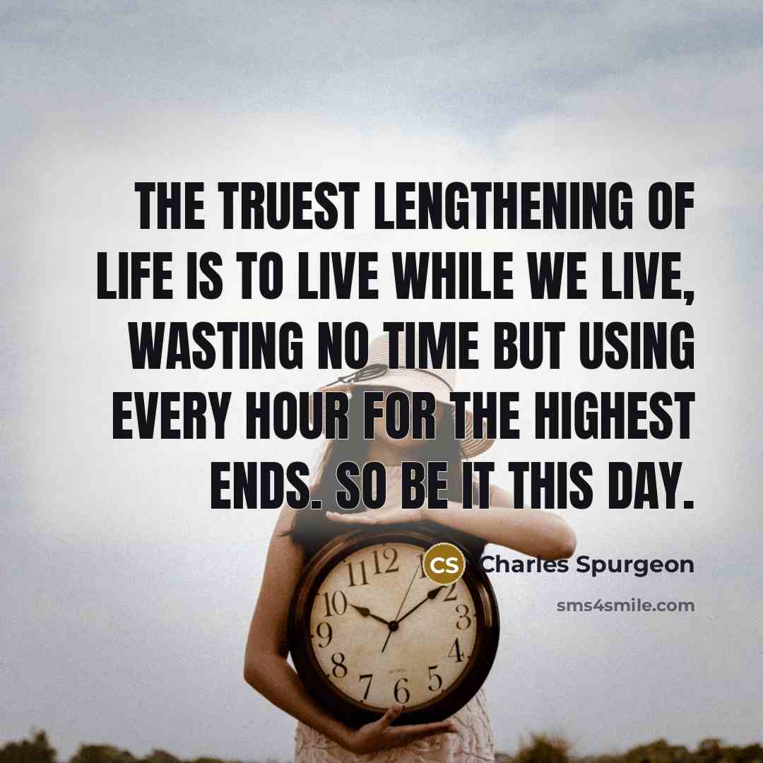 “The truest lengthening of life is to live while we…” quote by Charles Spurgeon