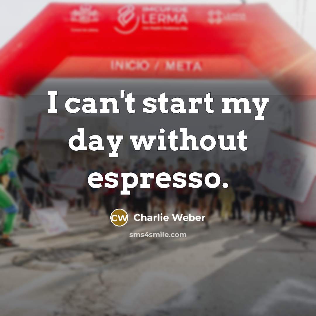 “I can't start my day without espresso.” quote by Charlie Weber