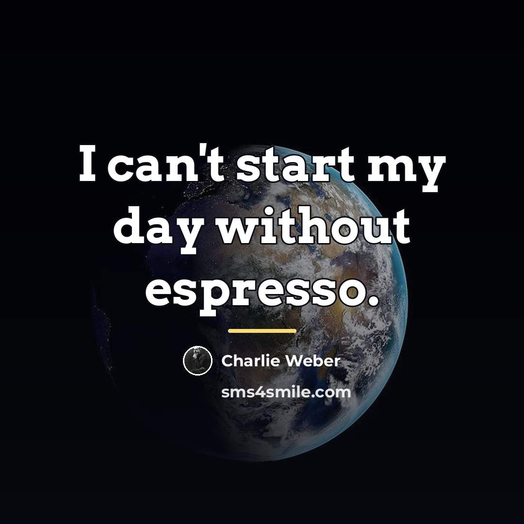 “I can't start my day without espresso.…” quote by Charlie Weber