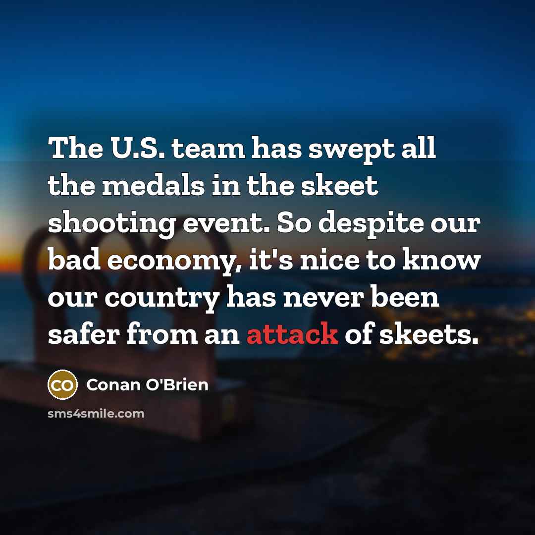 “The U.S. team has swept all the medals in the…” quote by Conan O'Brien