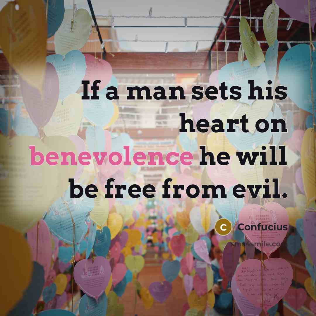“If a man sets his heart on benevolence he will…” quote by Confucius