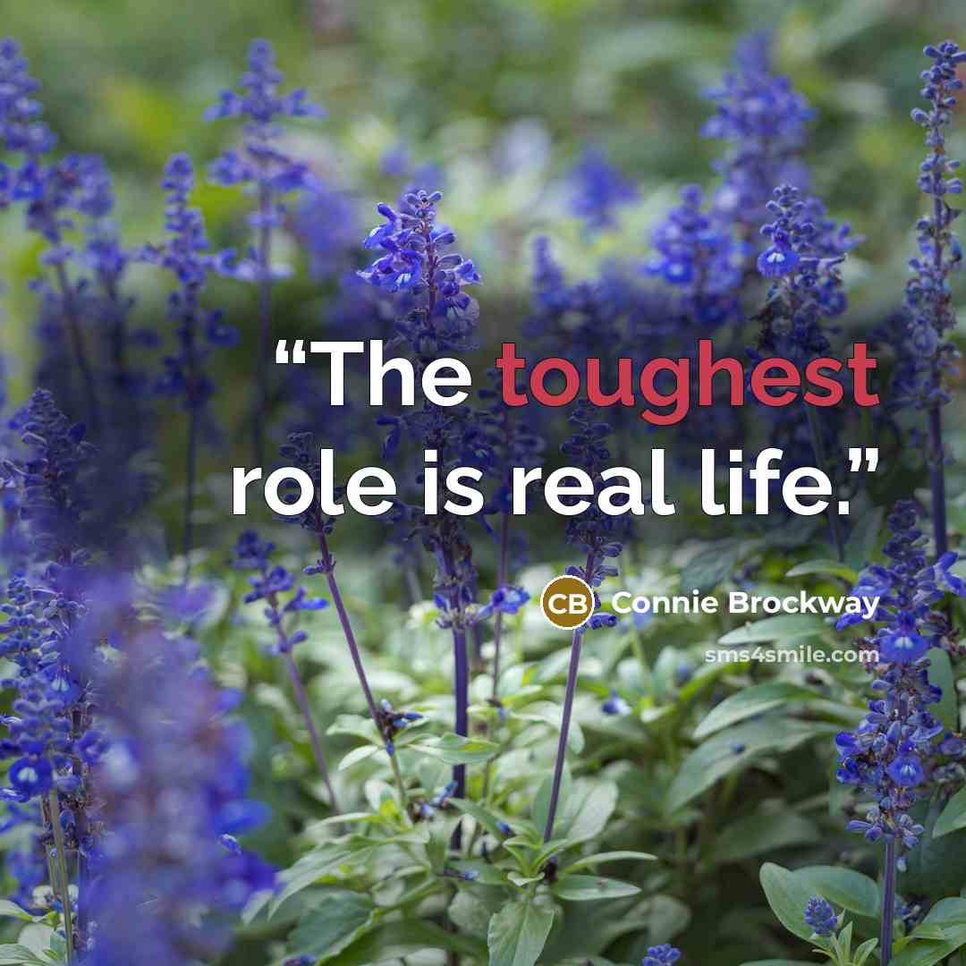 “The toughest role is real life.” quote by Connie Brockway