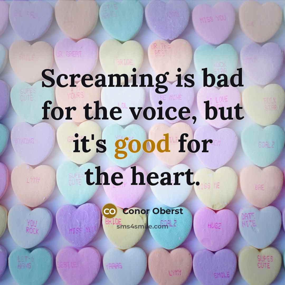 “Screaming is bad for the voice, but it's good for…” quote by Conor Oberst