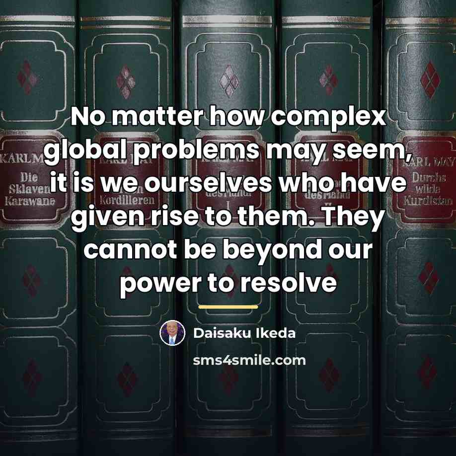 “No matter how complex global problems may seem, it is…” quote by Daisaku Ikeda