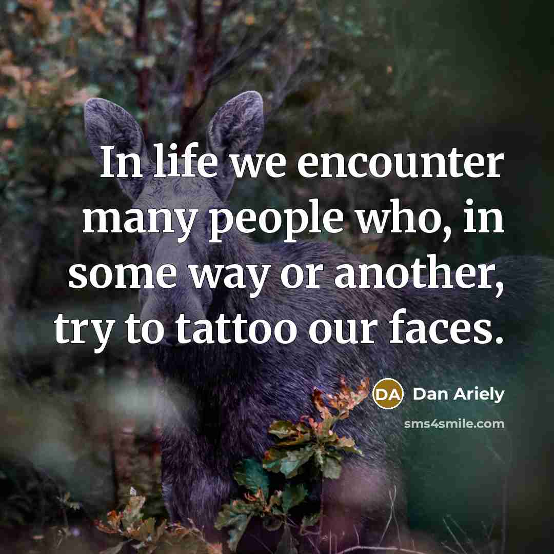 “In life we encounter many people who, in some way…” quote by Dan Ariely