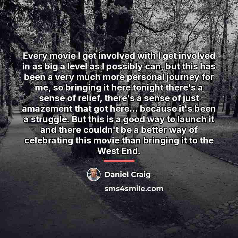 “Every movie I get involved with I get involved in…” quote by Daniel Craig