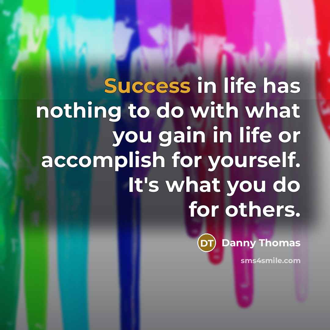 “Success in life has nothing to do with what you…” quote by Danny Thomas
