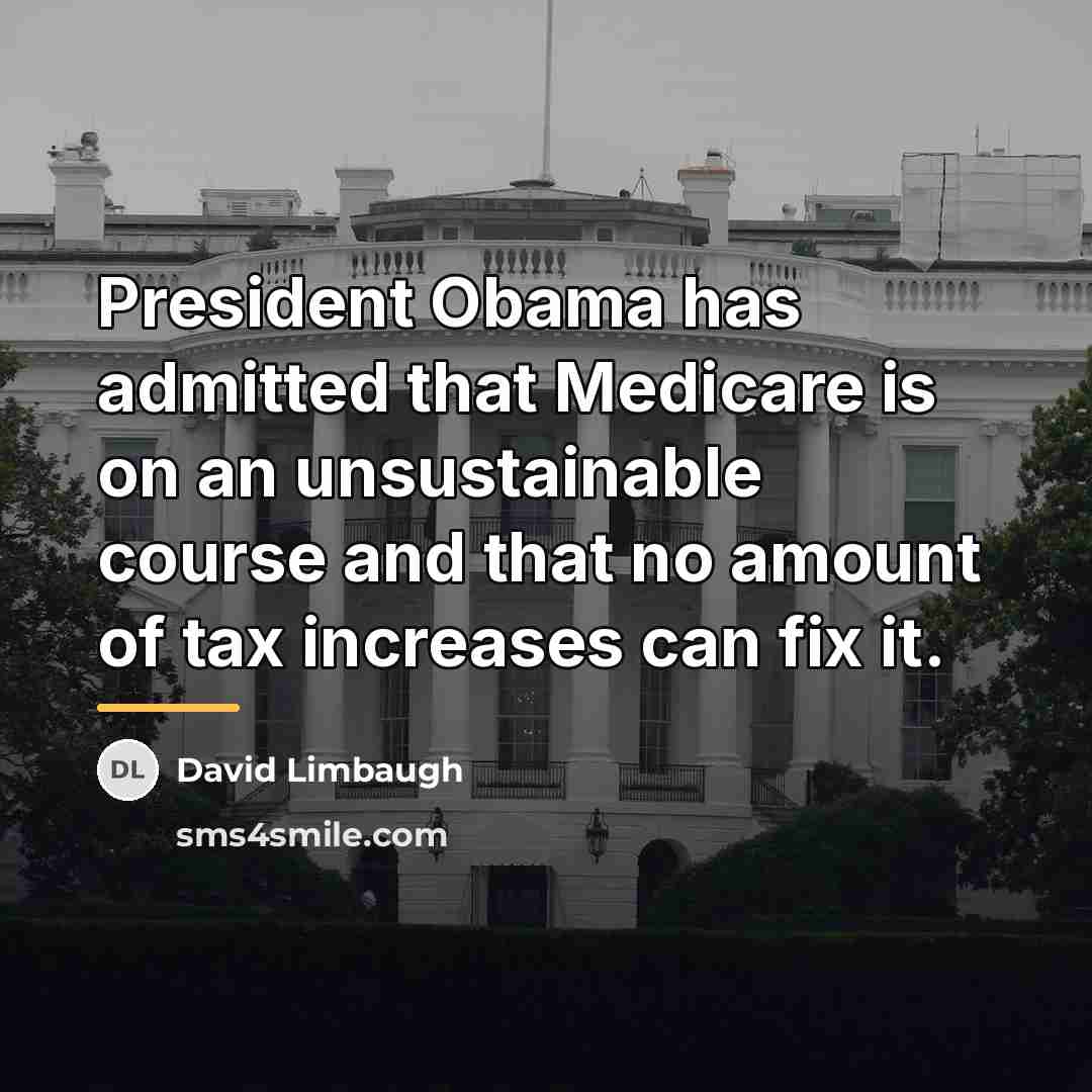 “President Obama has admitted that Medicare is on an unsustainable…” quote by David Limbaugh
