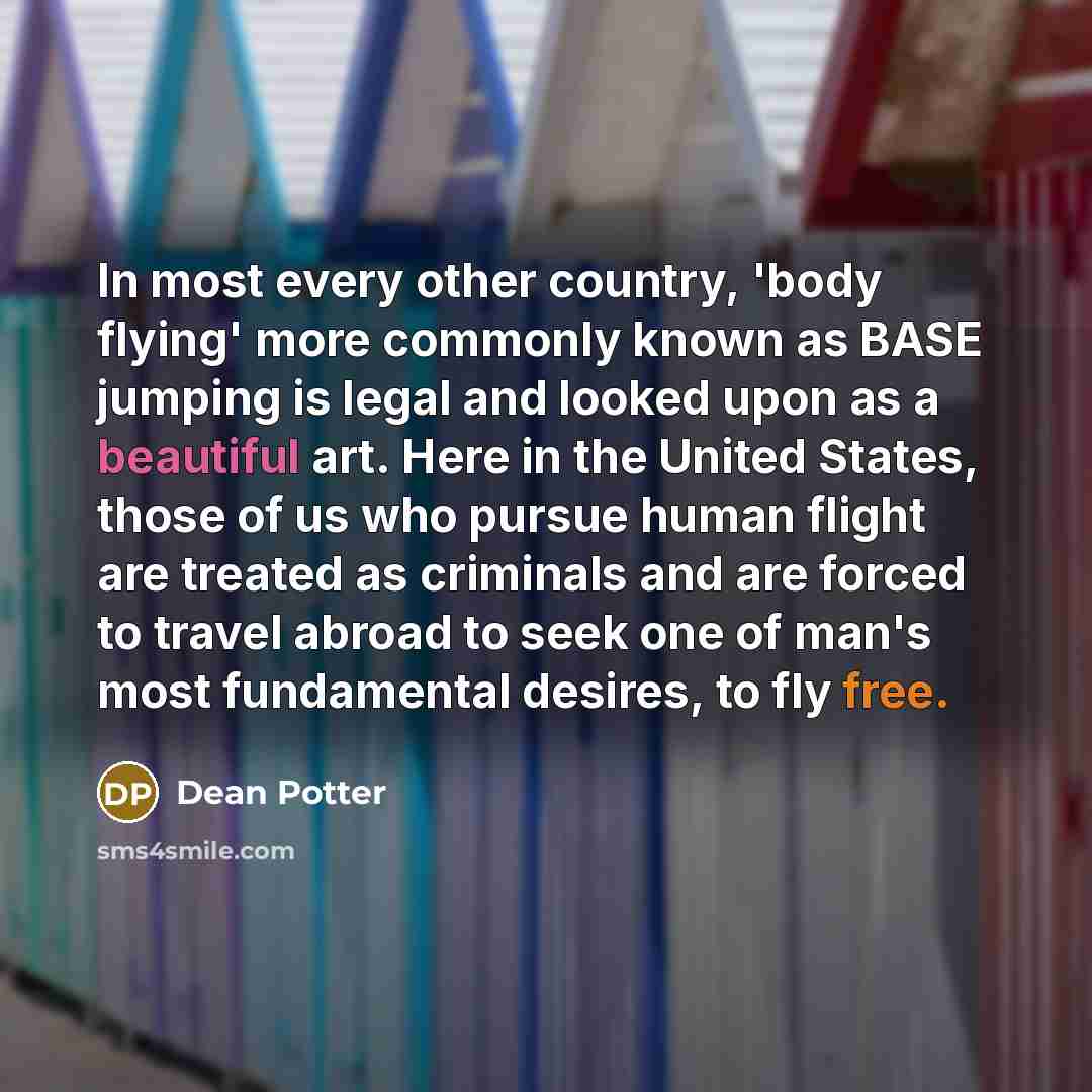 “In most every other country, 'body flying' more commonly known…” quote by Dean Potter