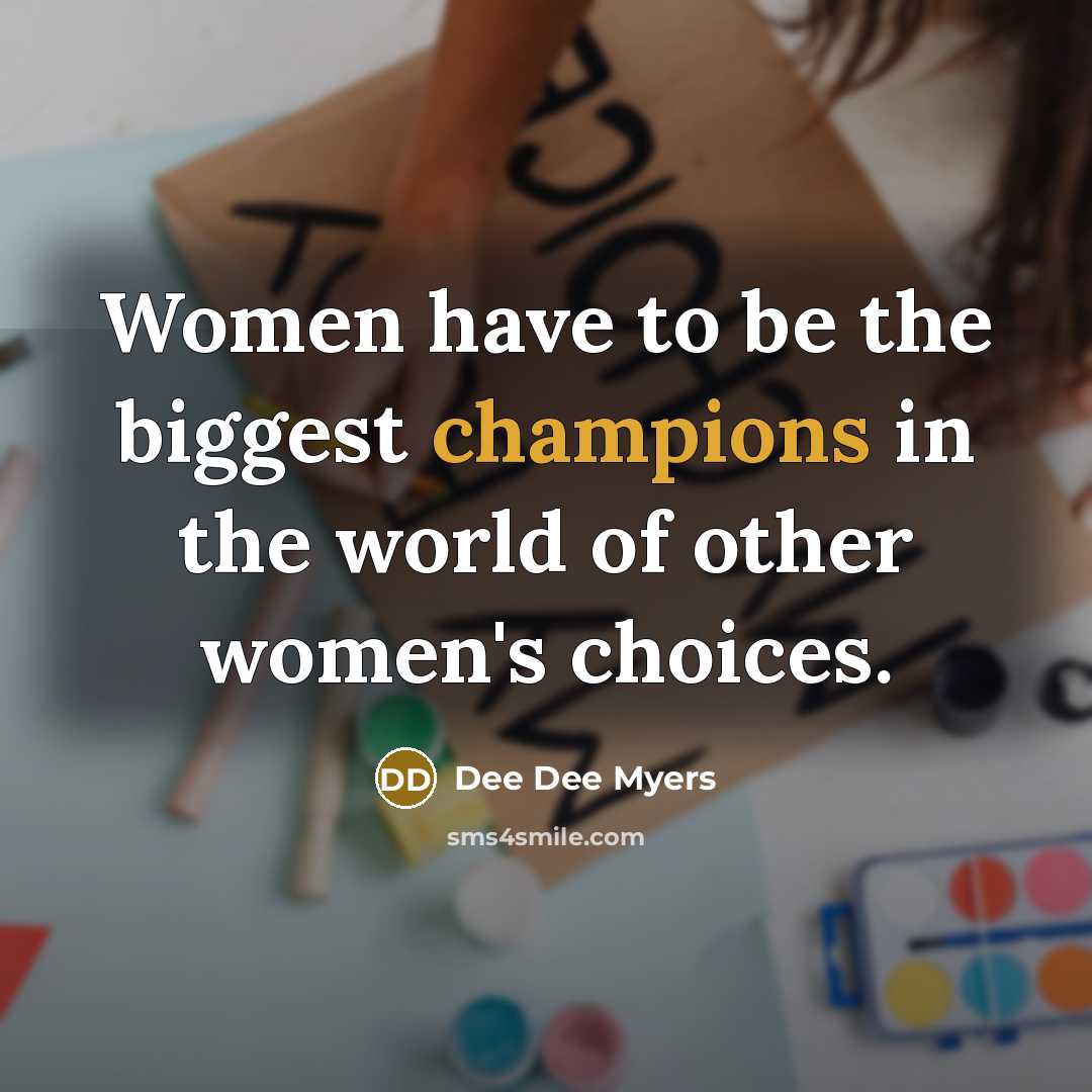 “Women have to be the biggest champions in the world…” quote by Dee Dee Myers
