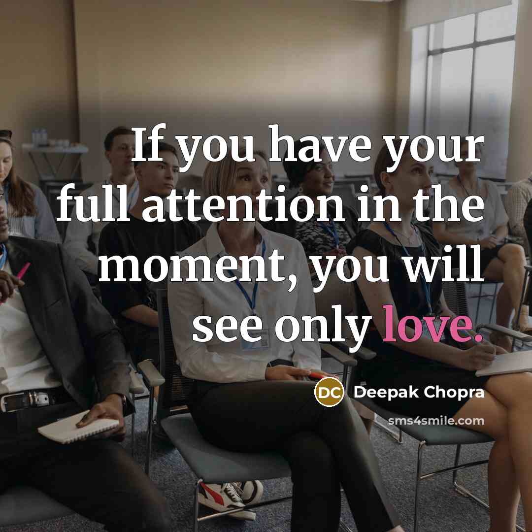 “If you have your full attention in the moment, you…” quote by Deepak Chopra
