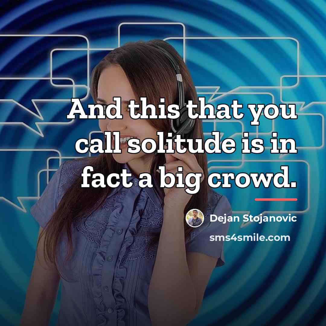 “And this that you call solitude is in fact a…” quote by Dejan Stojanovic