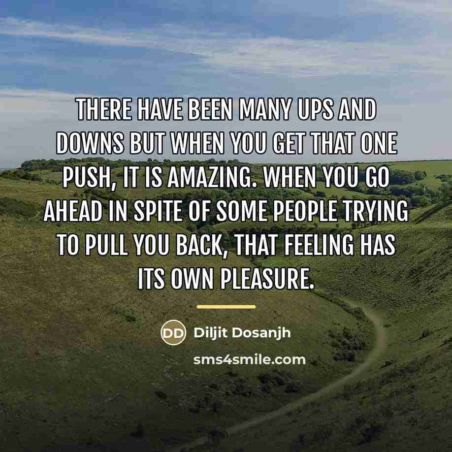 “There have been many ups and downs but when you…” quote by Diljit Dosanjh