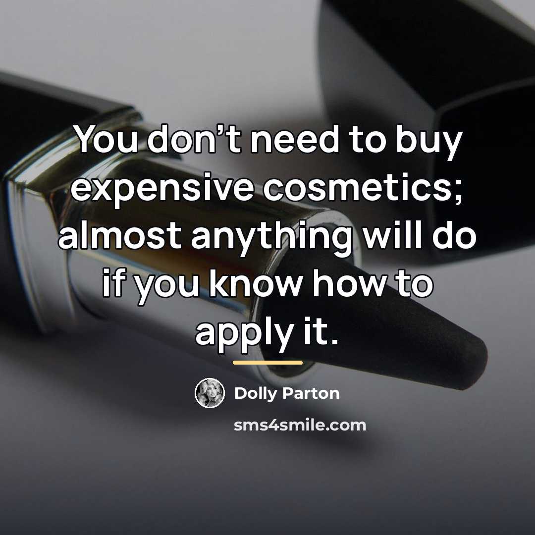 “You don't need to buy expensive cosmetics; almost anything will…” quote by Dolly Parton