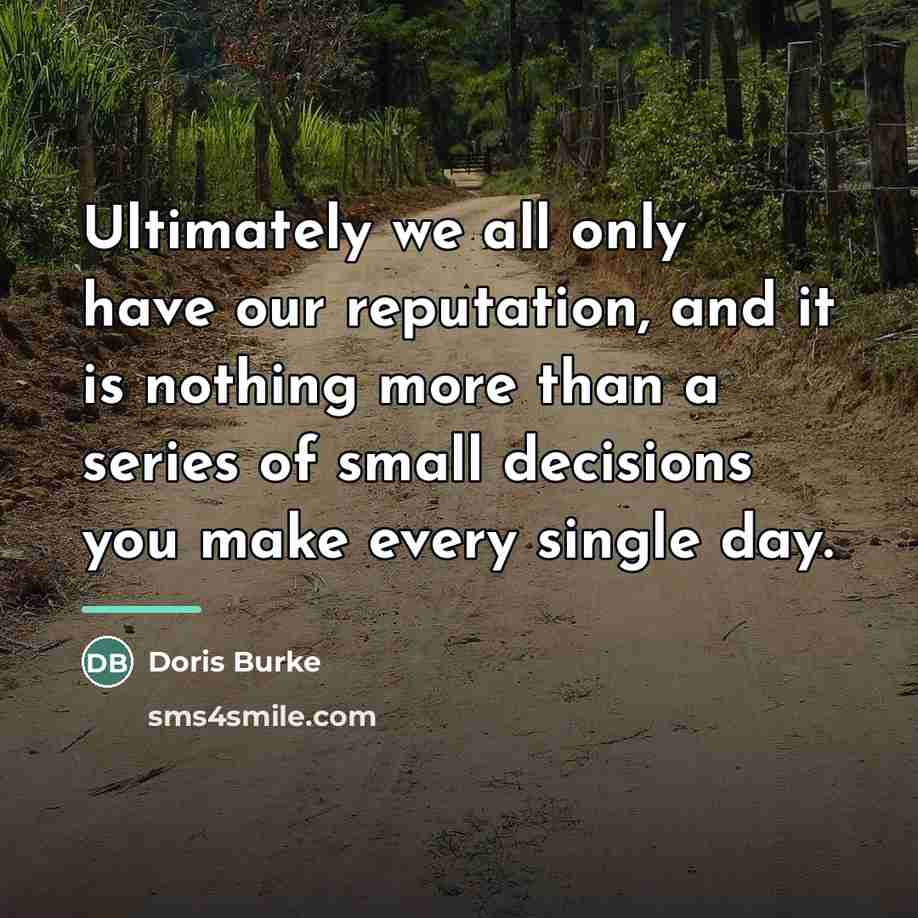 “Ultimately we all only have our reputation, and it is…” quote by Doris Burke