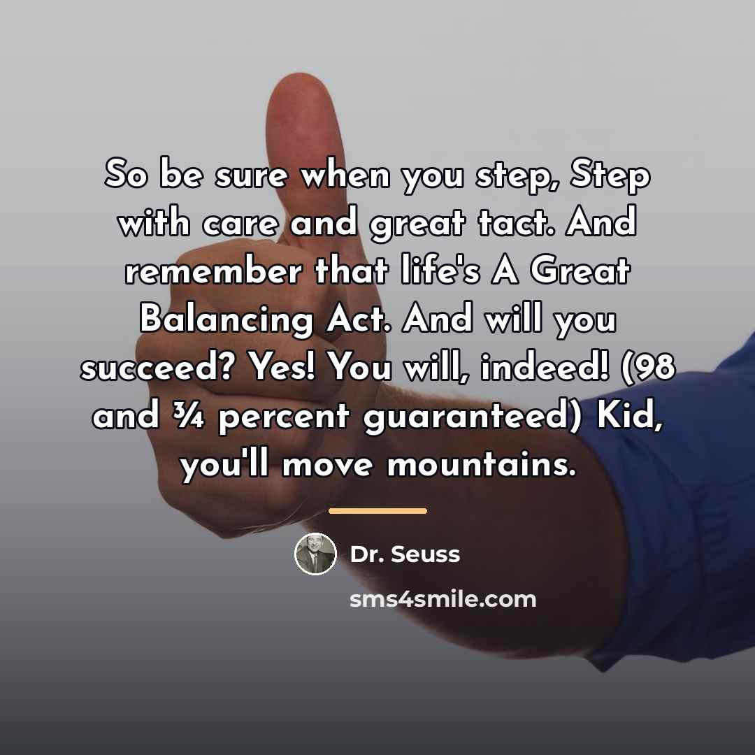 “So be sure when you step, Step with care and…” quote by Dr. Seuss