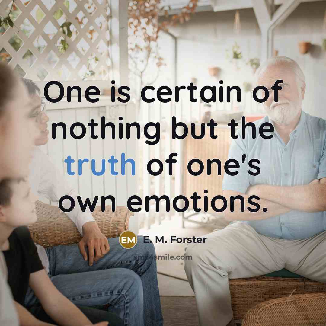“One is certain of nothing but the truth of one's…” quote by E. M. Forster