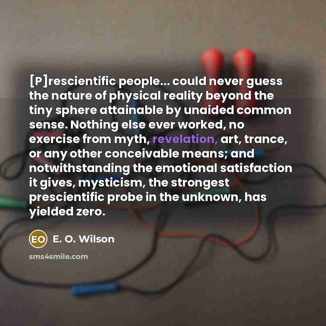 “[P]rescientific people... could never guess the nature of physical reality…” quote by E. O. Wilson