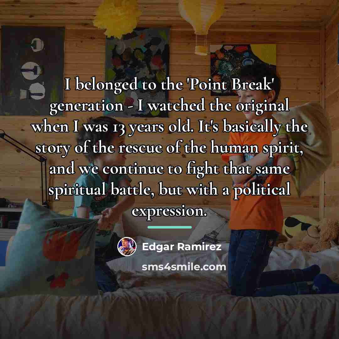 “I belonged to the 'Point Break' generation - I watched…” quote by Edgar Ramirez