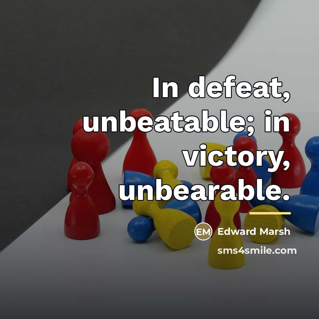“In defeat, unbeatable; in victory, unbearable.…” quote by Edward Marsh