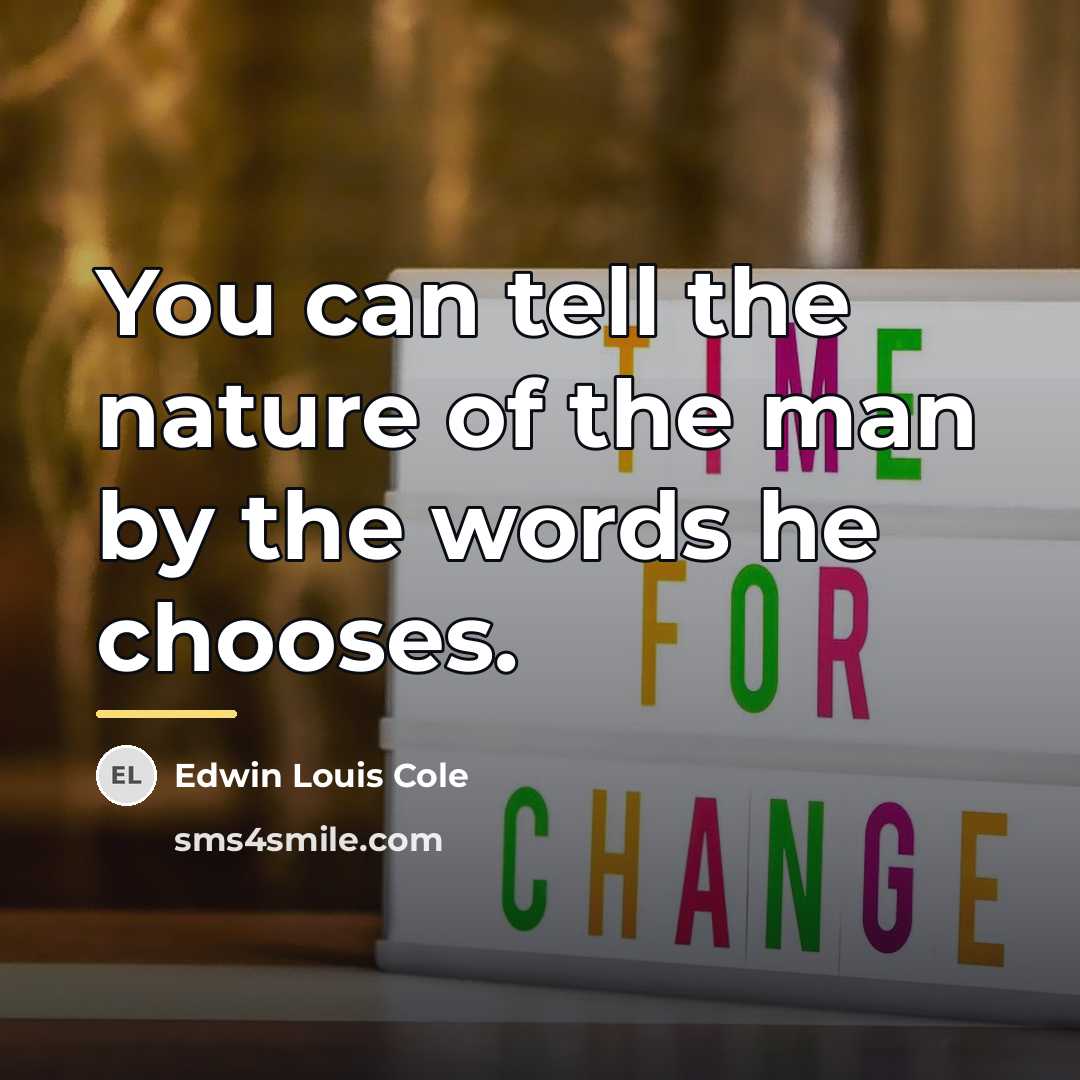 “You can tell the nature of the man by the…” quote by Edwin Louis Cole