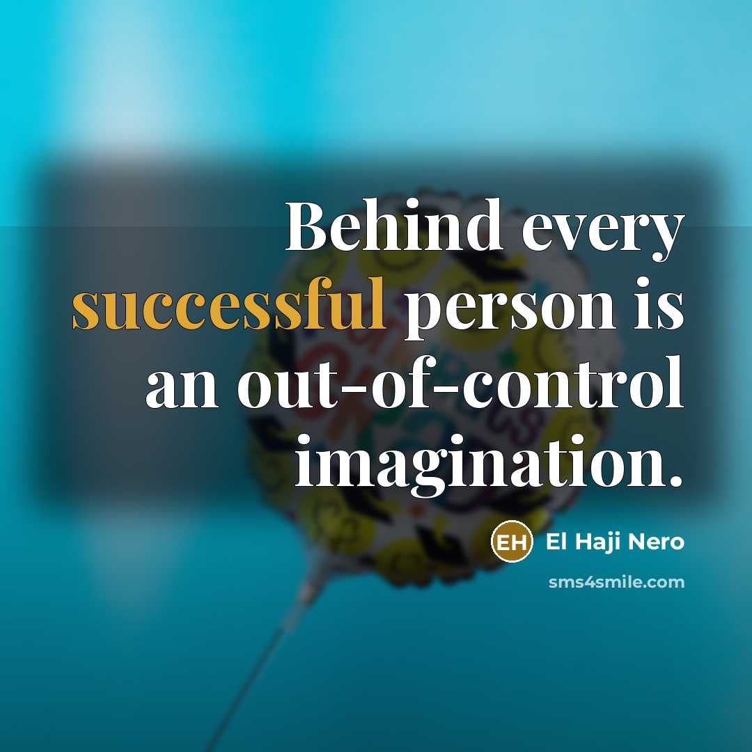 “Behind every successful person is an out-of-control imagination.…” quote by El Haji Nero