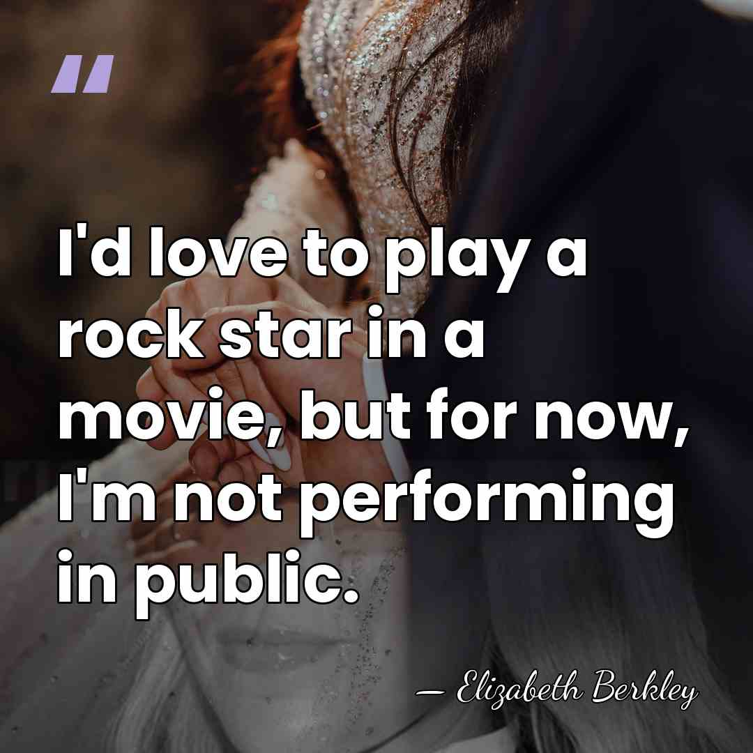 I'd love to play a rock star in a movie, but for&hellip; - Elizabeth Berkley