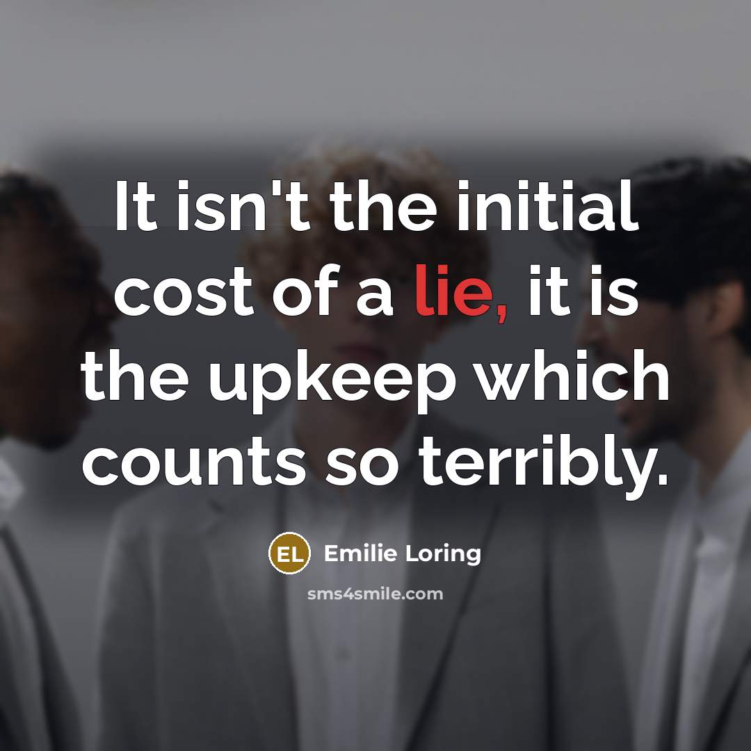 “It isn't the initial cost of a lie, it is…” quote by Emilie Loring