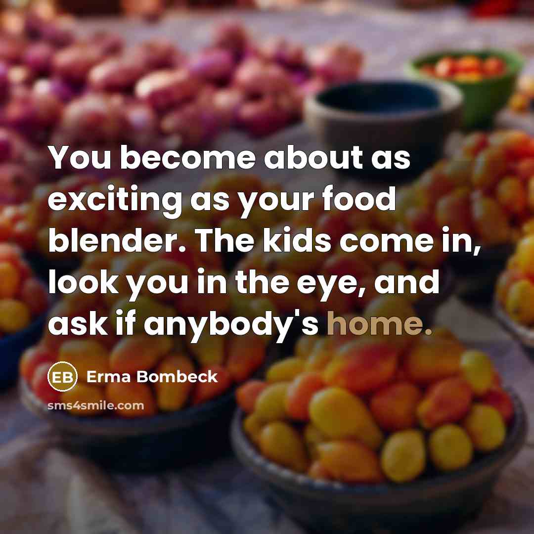 “You become about as exciting as your food blender. The…” quote by Erma Bombeck