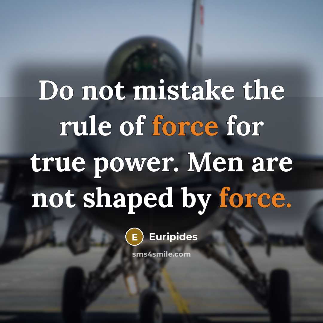 “Do not mistake the rule of force for true power.…” quote by Euripides
