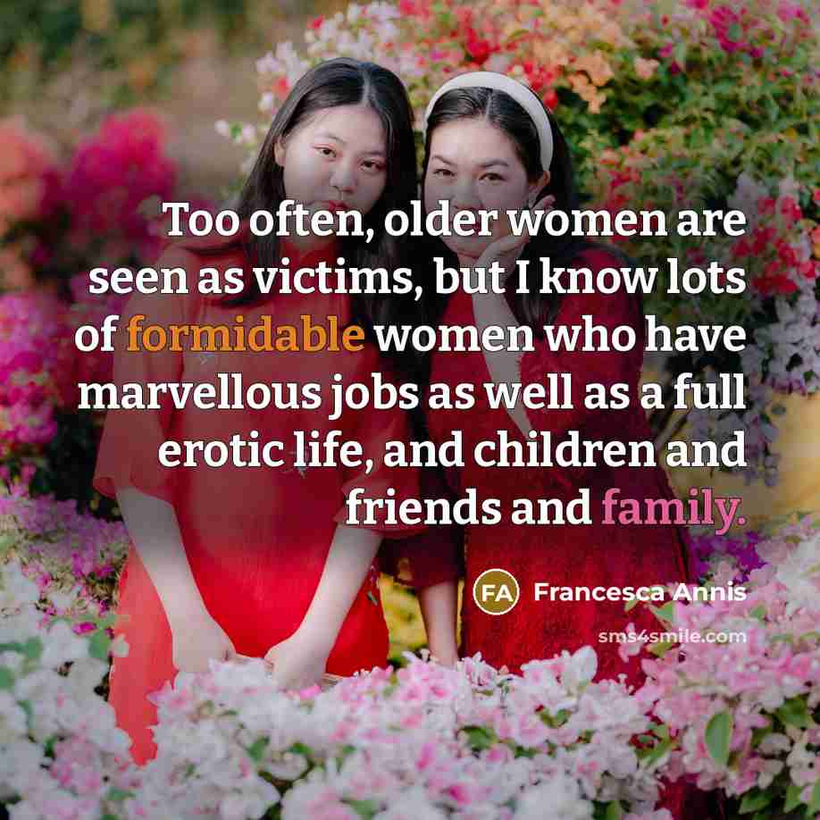 “Too often, older women are seen as victims, but I…” quote by Francesca Annis