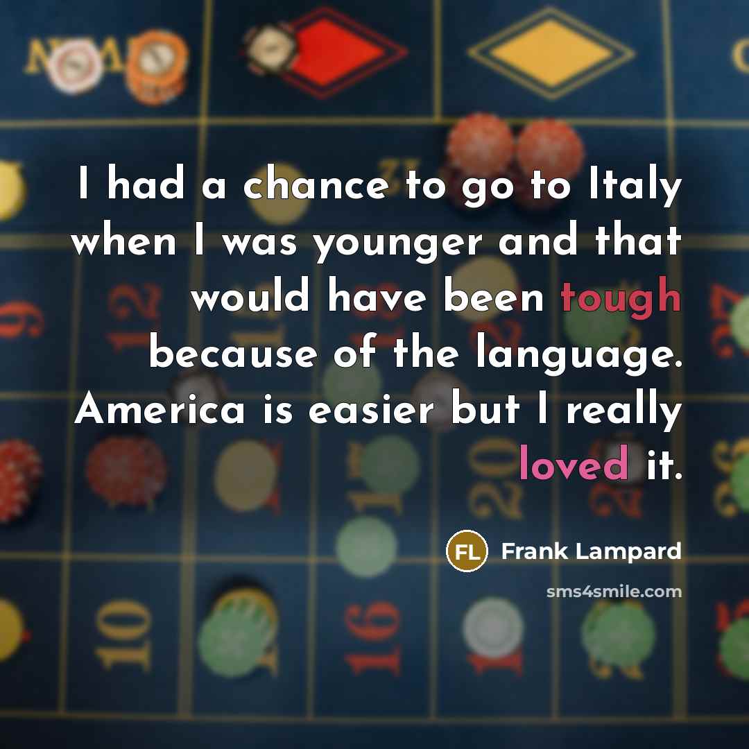“I had a chance to go to Italy when I…” quote by Frank Lampard
