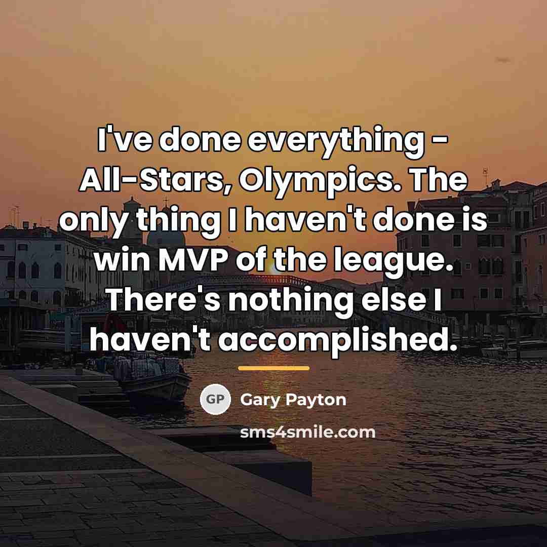 “I've done everything - All-Stars, Olympics. The only thing I…” quote by Gary Payton