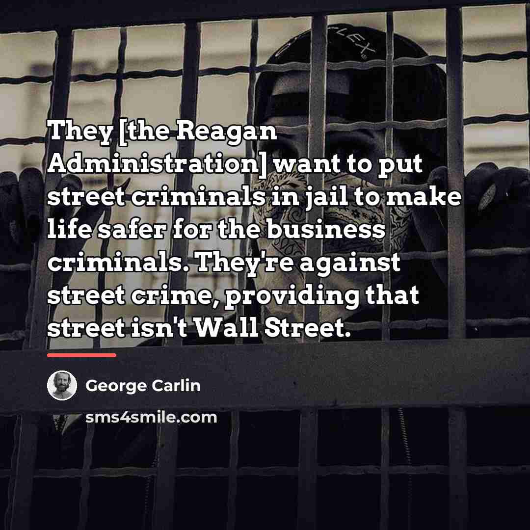 “They [the Reagan Administration] want to put street criminals in…” quote by George Carlin