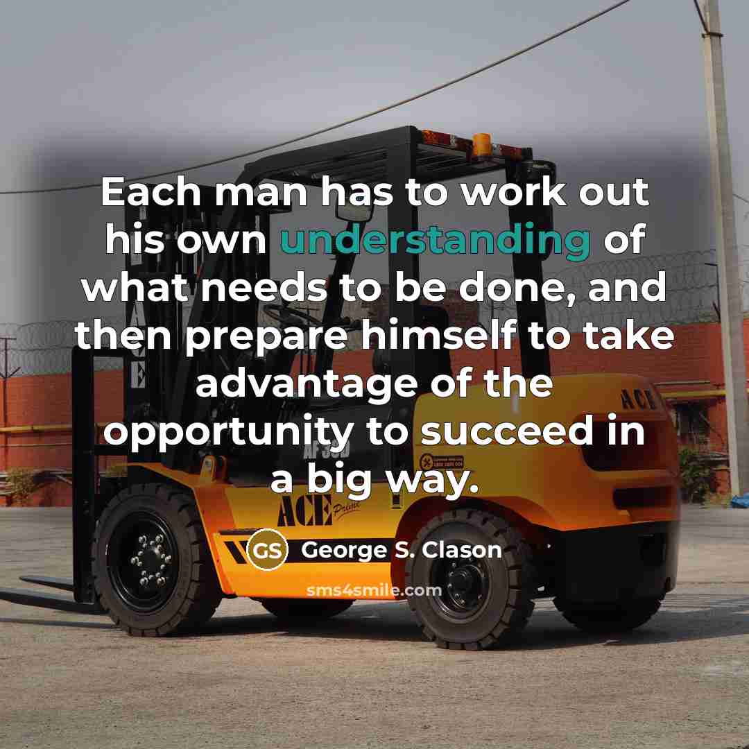 “Each man has to work out his own understanding of…” quote by George S. Clason