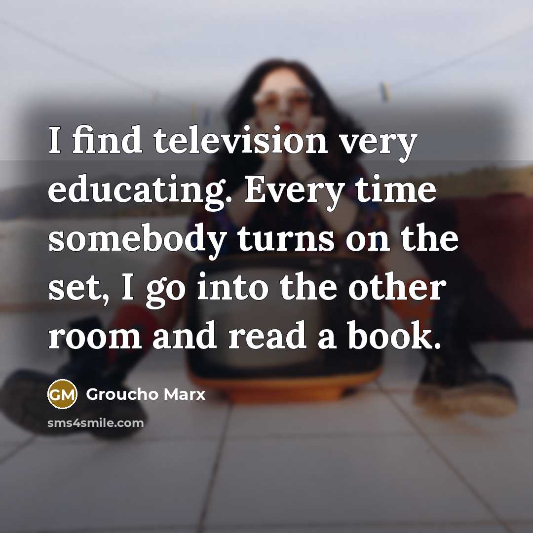 “I find television very educating. Every time somebody turns on…” quote by Groucho Marx