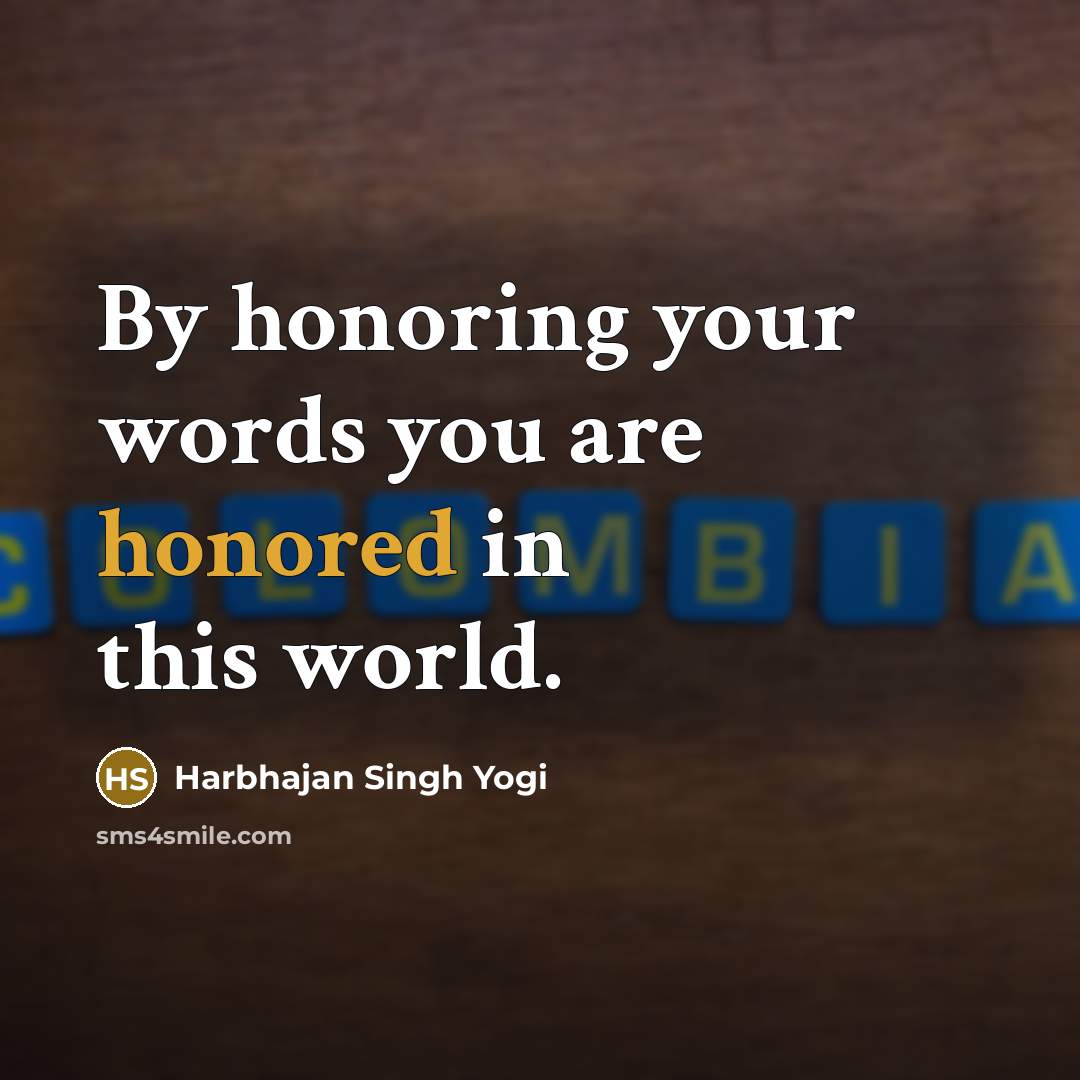 “By honoring your words you are honored in this world.…” quote by Harbhajan Singh Yogi