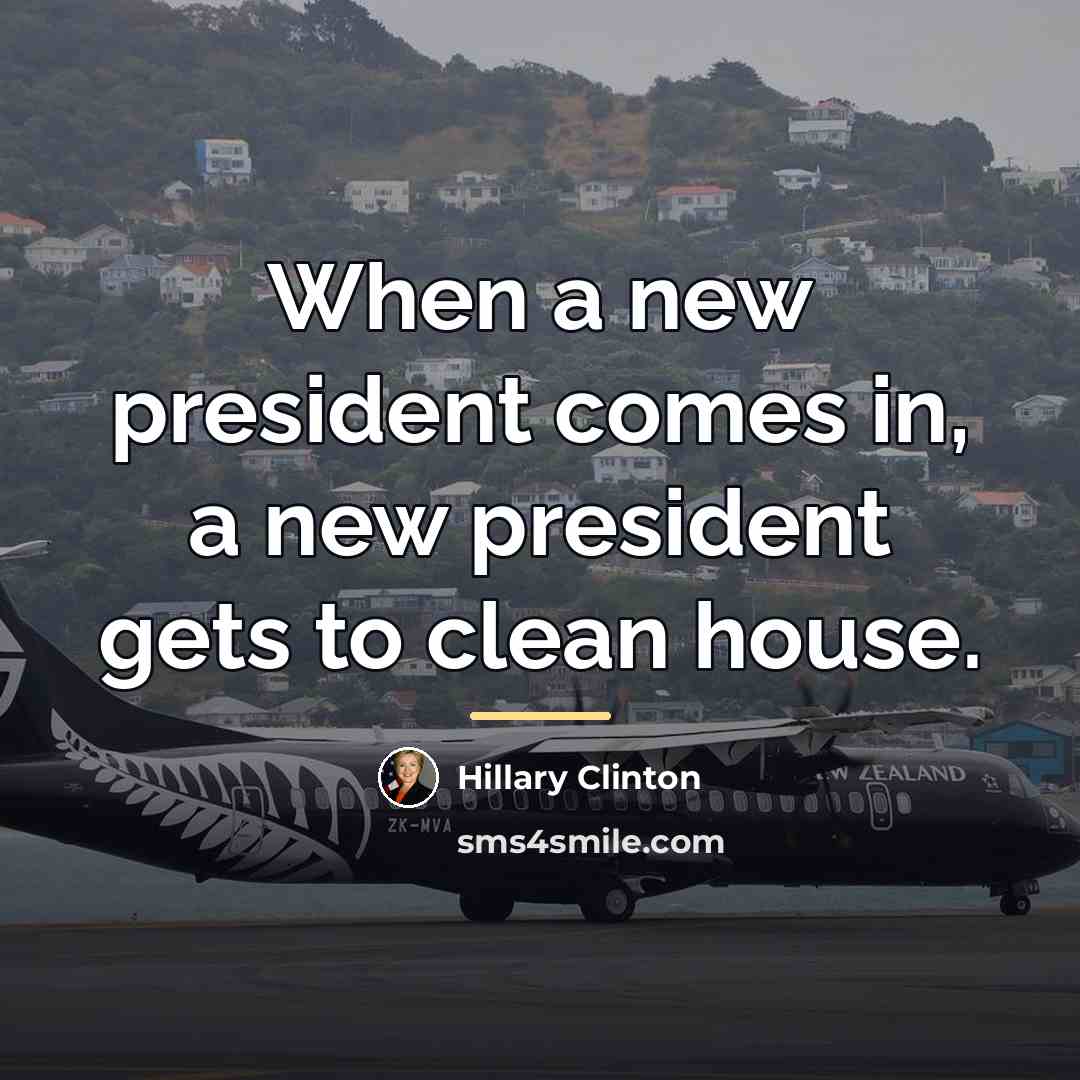 “When a new president comes in, a new president gets…” quote by Hillary Clinton