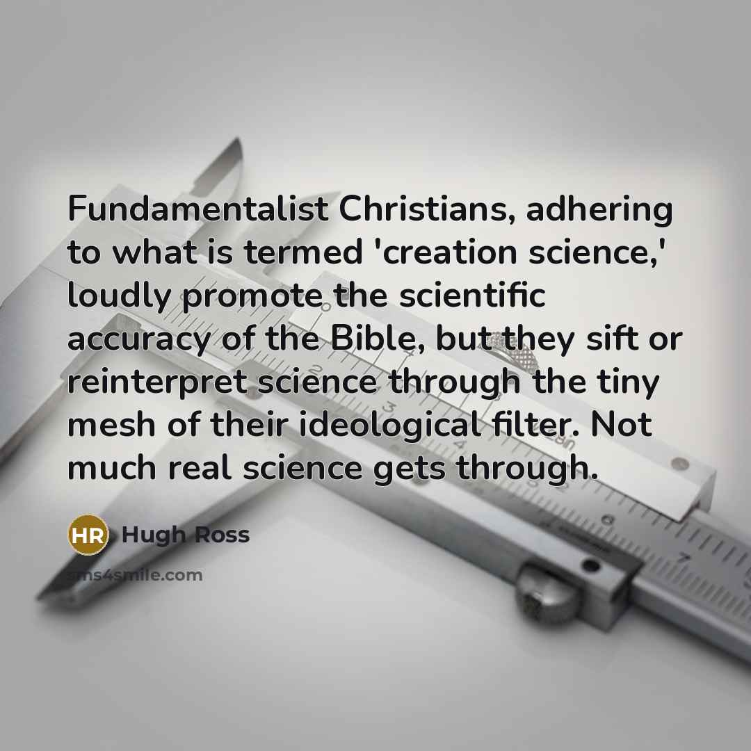 “Fundamentalist Christians, adhering to what is termed 'creation science,' loudly…” quote by Hugh Ross