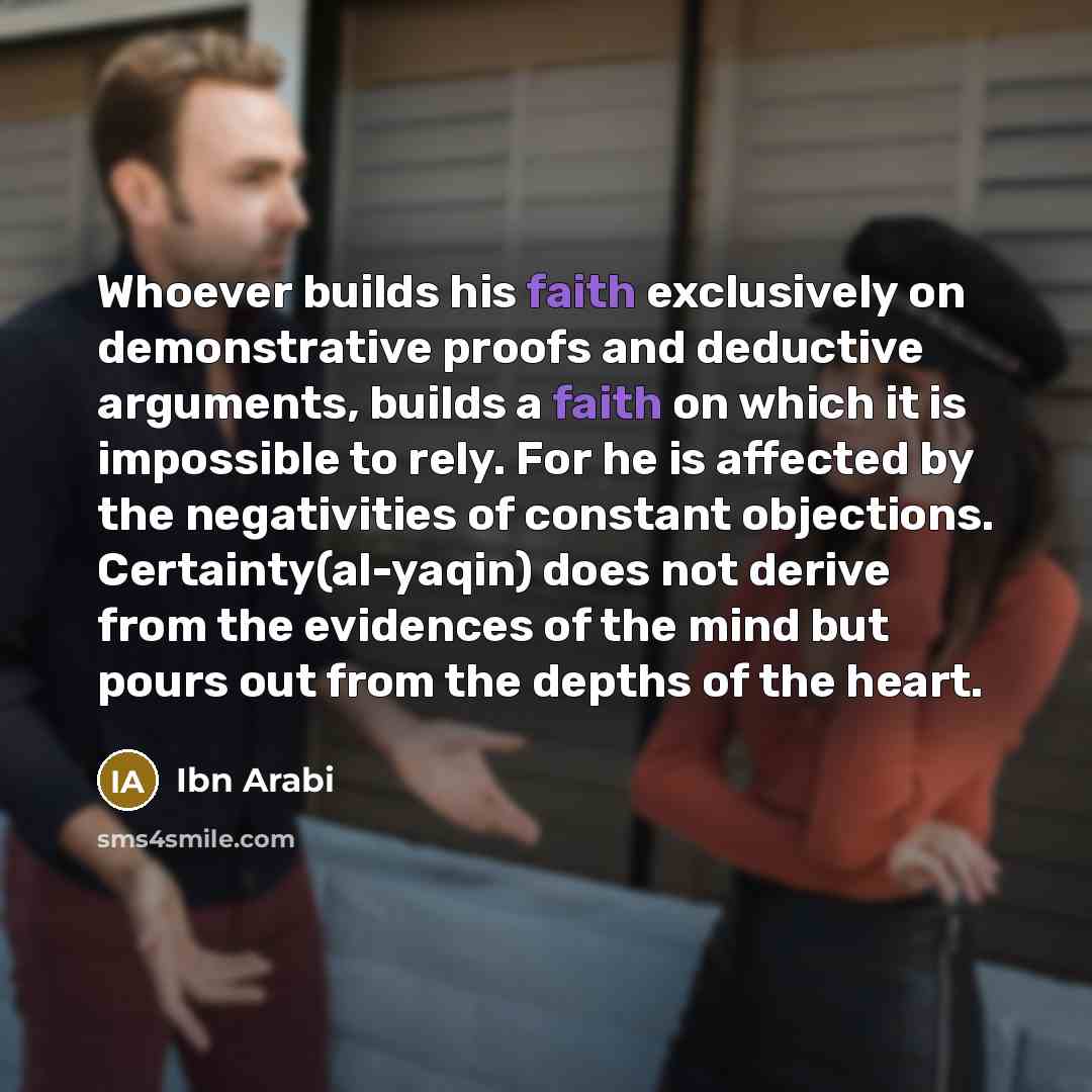 “Whoever builds his faith exclusively on demonstrative proofs and deductive…” quote by Ibn Arabi