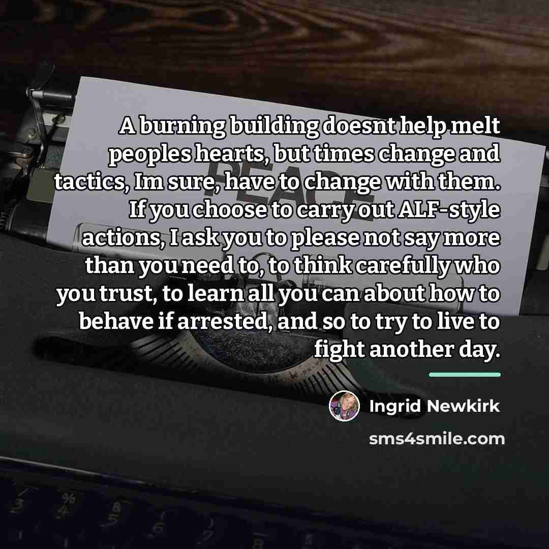 “A burning building doesnt help melt peoples hearts, but times…” quote by Ingrid Newkirk
